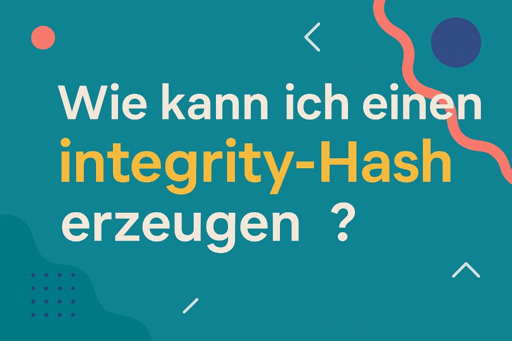 Wie kann ich einen `integrity`-Hash (SRI) für eine Datei erzeugen?